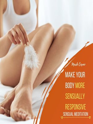 cover image of Make Your Body More Sensually Responsive--Sensual Meditation